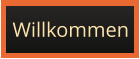 Willkommen